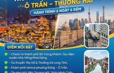 TOP CHINA TRÙNG KHÁNH - HÀNG CHÂU -Ô TRẤN - THƯỢNG HẢI ( 6 NGÀY 6 ĐÊM )